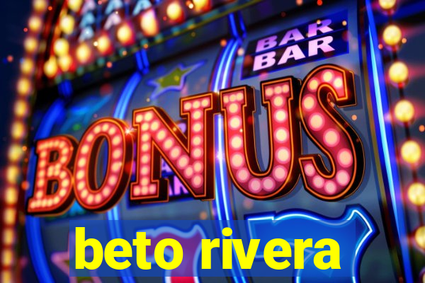 beto rivera